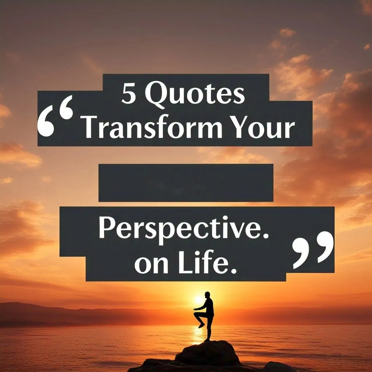 5 Quotes Transform Your Perspective on Life